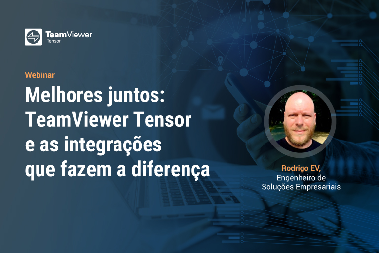 Melhores juntos: TeamViewer Tensor e as integrações que fazem a diferença
