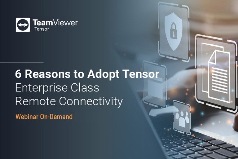 6 Reasons to Adopt TeamViewer Tensor
